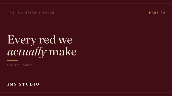The JMS Bride's Guide, Part 10: every shade of red we make