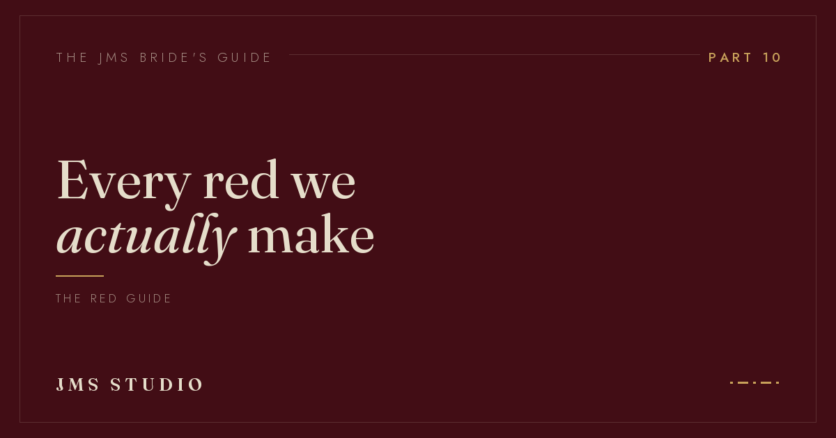 The JMS Bride's Guide, Part 10: every shade of red we make