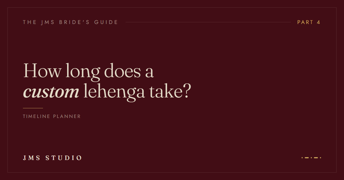 How Long Does a Custom Bridal Lehenga Take? A Wedding Timeline Planner